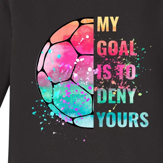 Funny My Goal Is To Deny Yours Soccer Goalie Defender Baby Long Sleeve Bodysuit