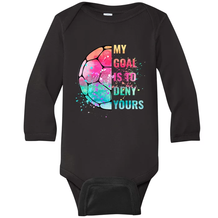 Funny My Goal Is To Deny Yours Soccer Goalie Defender Baby Long Sleeve Bodysuit