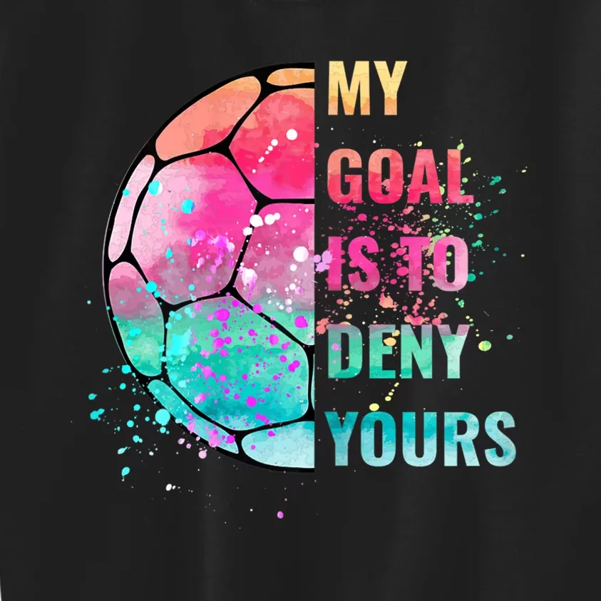 Funny My Goal Is To Deny Yours Soccer Goalie Defender Kids Sweatshirt