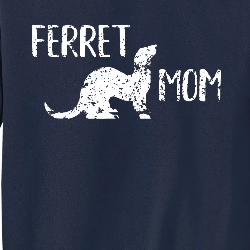 Ferret Mom Gift For The Ferret Lover And Enthusiasts Tall Sweatshirt