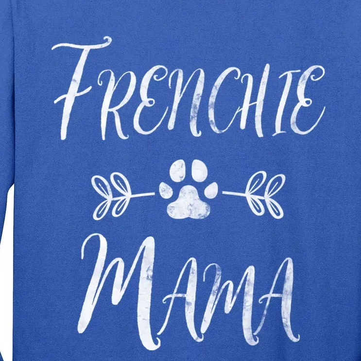 Frenchie Mama Great Gift French Bulldog Mom Funny Dog Mom Gift Tall Long Sleeve T-Shirt