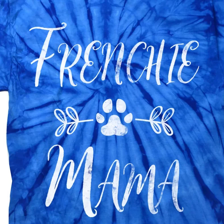 Frenchie Mama Great Gift French Bulldog Mom Funny Dog Mom Gift Tie-Dye T-Shirt