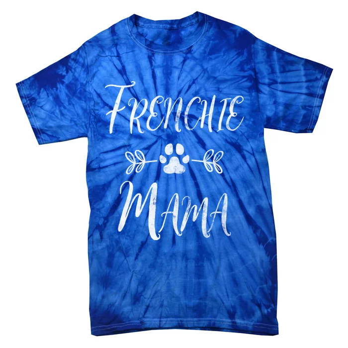 Frenchie Mama Great Gift French Bulldog Mom Funny Dog Mom Gift Tie-Dye T-Shirt