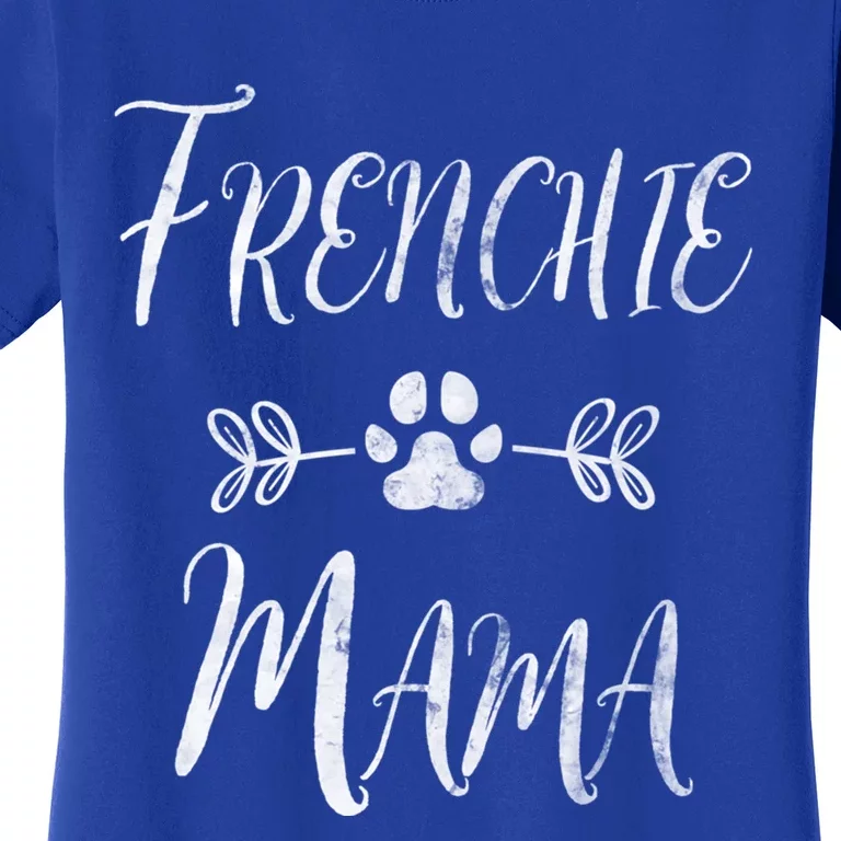 Frenchie Mama Great Gift French Bulldog Mom Funny Dog Mom Gift Women's T-Shirt