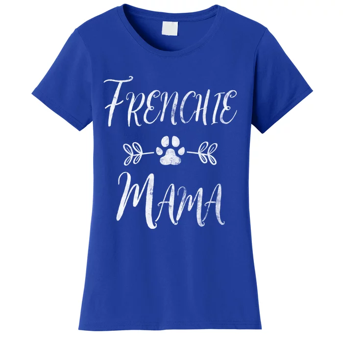 Frenchie Mama Great Gift French Bulldog Mom Funny Dog Mom Gift Women's T-Shirt