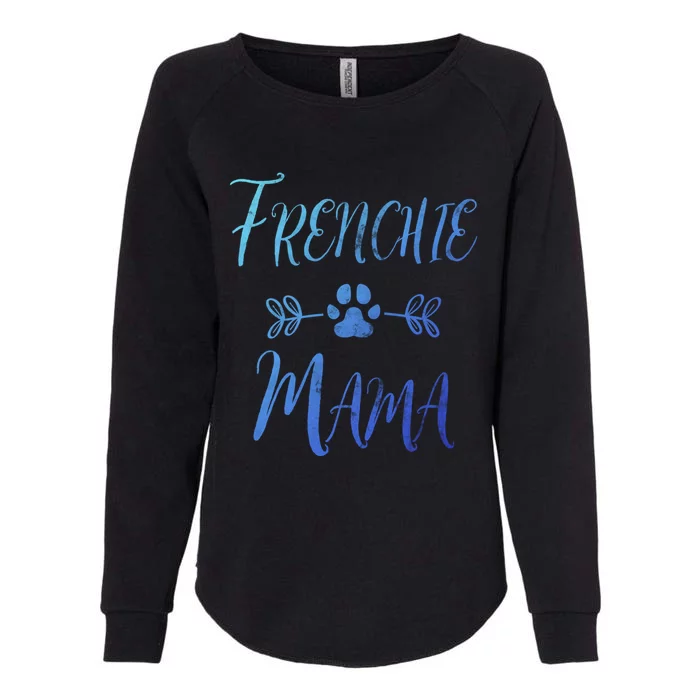 Frenchie Mama Great Gift French Bulldog Mom Funny Dog Mom Gift Womens California Wash Sweatshirt