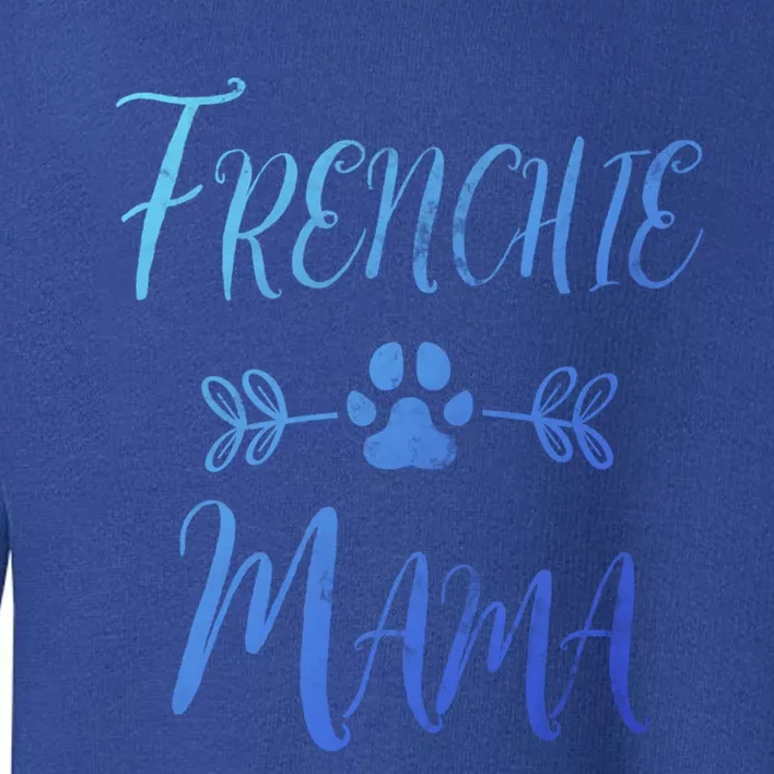 Frenchie Mama Great Gift French Bulldog Mom Funny Dog Mom Gift Toddler Sweatshirt