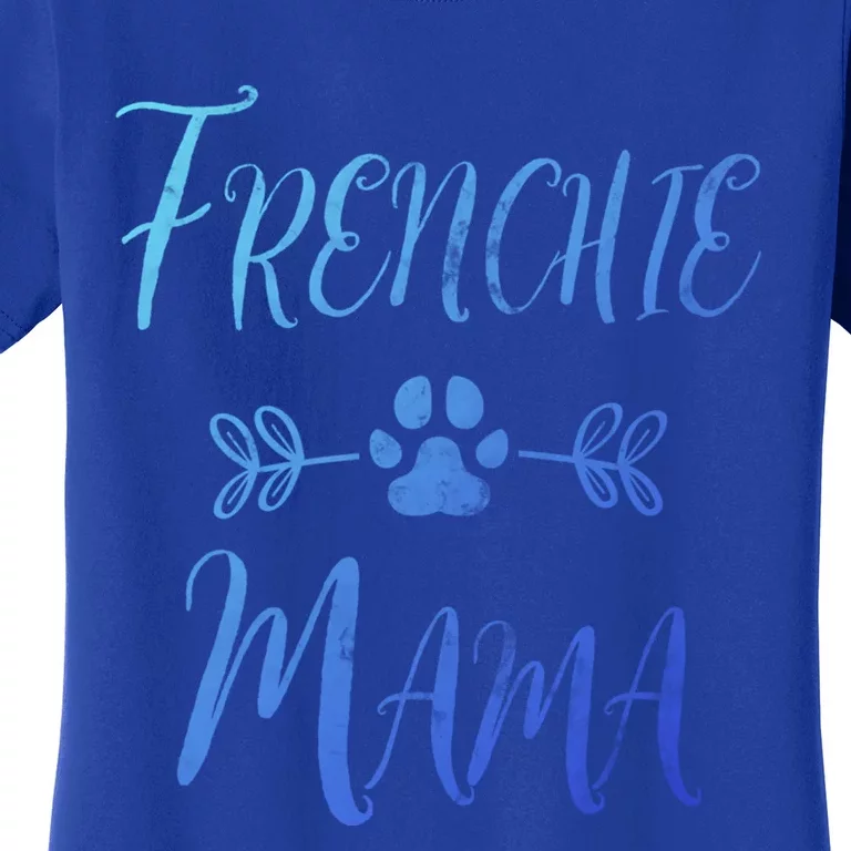 Frenchie Mama Great Gift French Bulldog Mom Funny Dog Mom Gift Women's T-Shirt