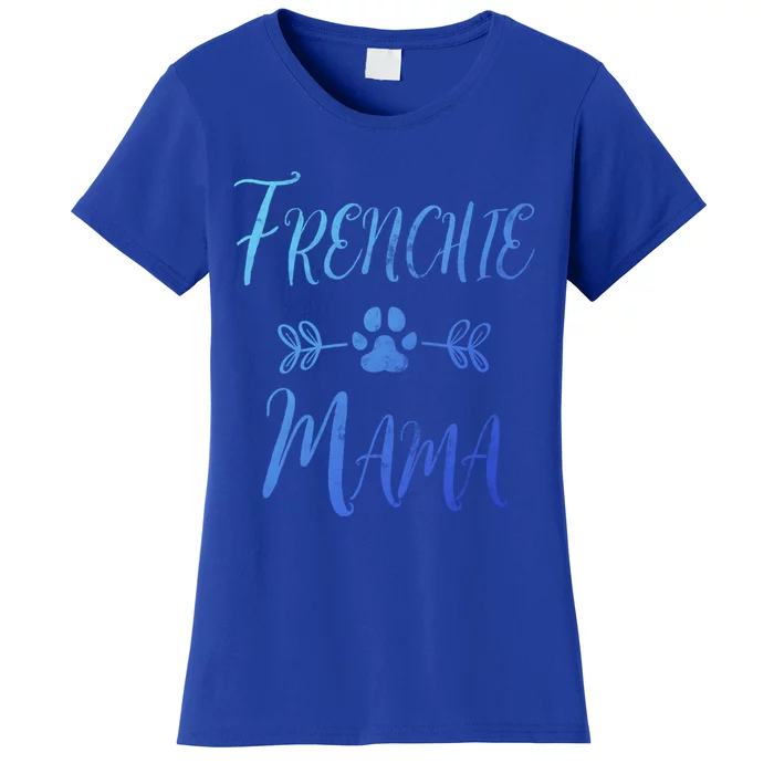 Frenchie Mama Great Gift French Bulldog Mom Funny Dog Mom Gift Women's T-Shirt