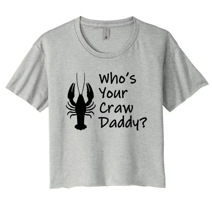 Funny Mardi Gras Gift Crawfish Boil Gift Who's Your Crawdaddy Cute Gift Women's Crop Top Tee