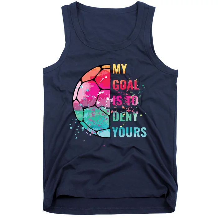 Funny My Goal Is To Deny Yours Soccer Goalie Defender Tank Top