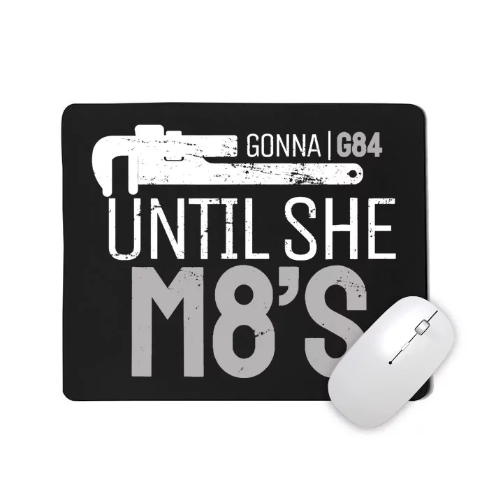 Funny Machinery G84 Until She M8's Machining for Machinists Mousepad