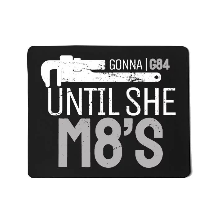 Funny Machinery G84 Until She M8's Machining for Machinists Mousepad