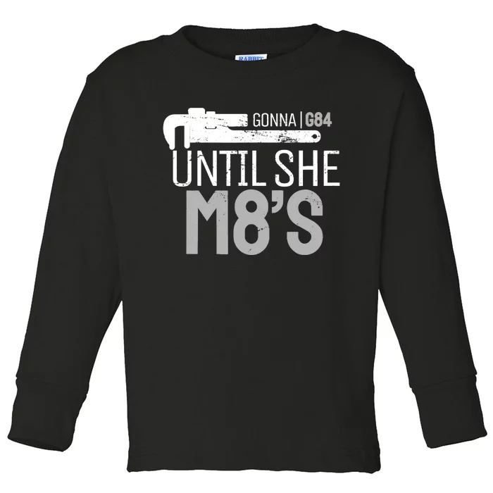 Funny Machinery G84 Until She M8's Machining for Machinists Toddler Long Sleeve Shirt