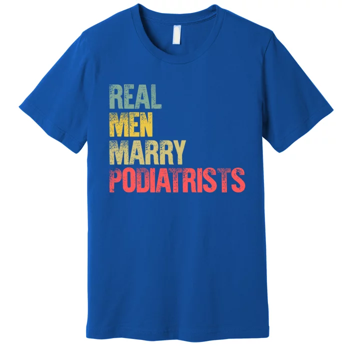 Funny Marriage Gift Real Marry Podiatrists Groom Gift Premium T-Shirt