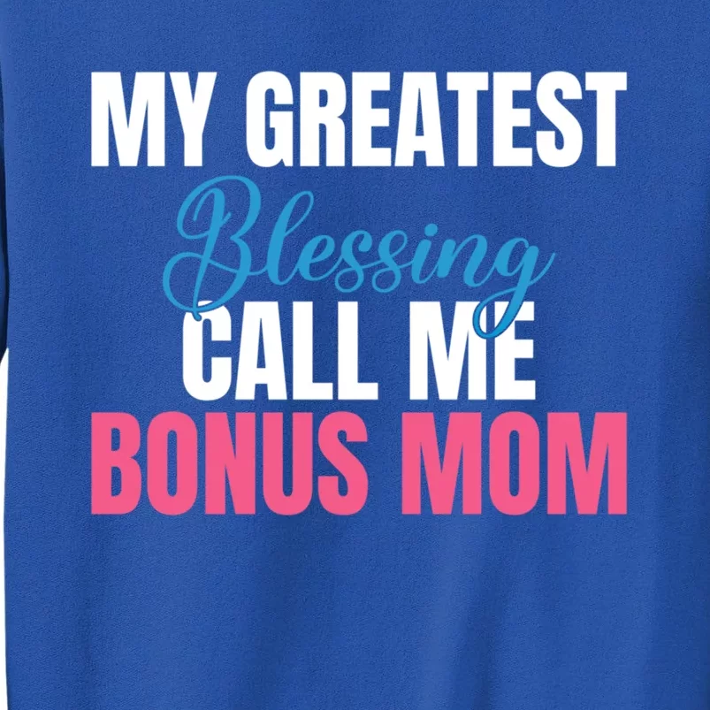 Family My Greatest Blessing Call Me Bonus Mom Gift Tall Sweatshirt