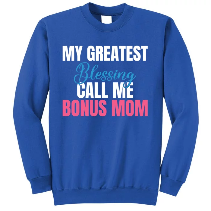 Family My Greatest Blessing Call Me Bonus Mom Gift Tall Sweatshirt