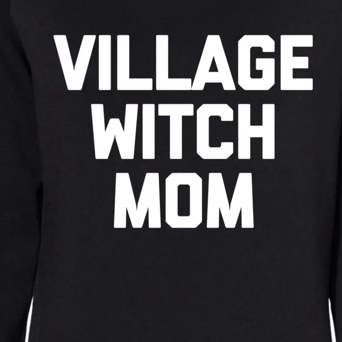 Funny Mom Gift: Village Witch Mom Gift Funny Saying Mom Gift Womens California Wash Sweatshirt