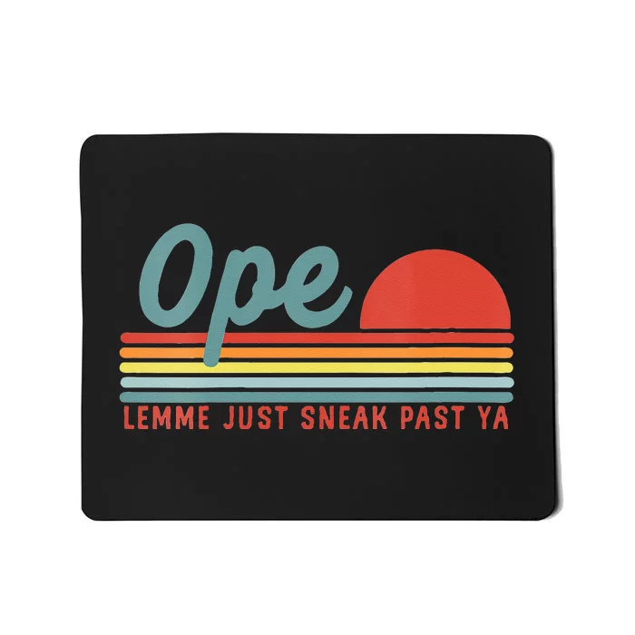 Funny Midwest Gift Ope Just Gonna Sneak Right Past Ya Mousepad