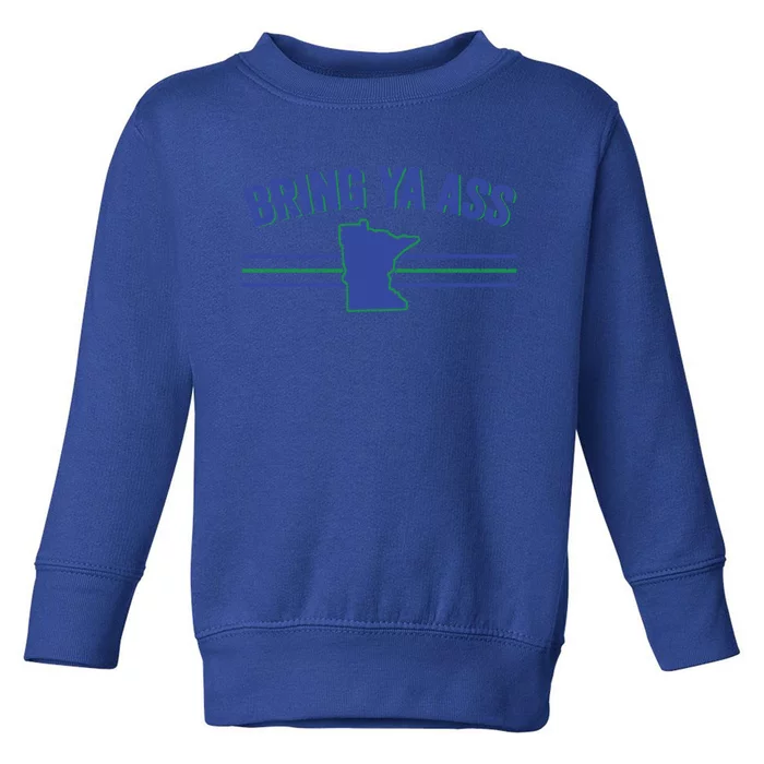 Funny Minnesota Gift Bring Ya Ass To Minnesota Gift Toddler Sweatshirt