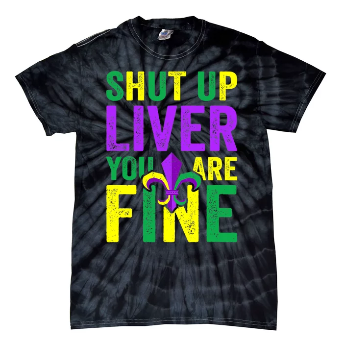 Funny Mardi Gras Parade Outfit Shut Up Liver Youre Fine Tie-Dye T-Shirt