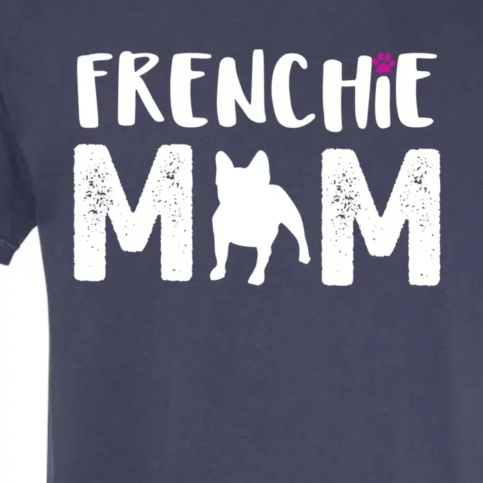 Frenchie Mom Gift French Bulldog Gift Garment-Dyed Heavyweight T-Shirt