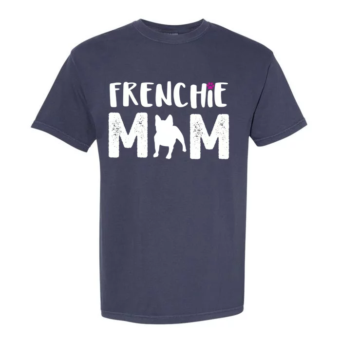 Frenchie Mom Gift French Bulldog Gift Garment-Dyed Heavyweight T-Shirt