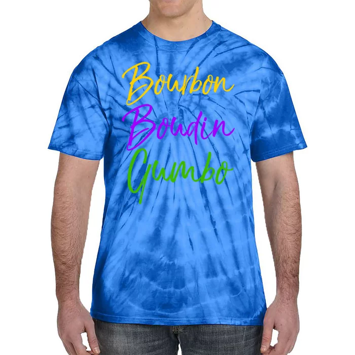 Funny Mardi Gras Quote New Orleans Gift Bourbon Boudin Gumbo Gift Tie-Dye T-Shirt