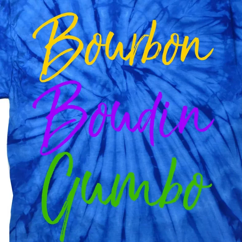 Funny Mardi Gras Quote New Orleans Gift Bourbon Boudin Gumbo Gift Tie-Dye T-Shirt