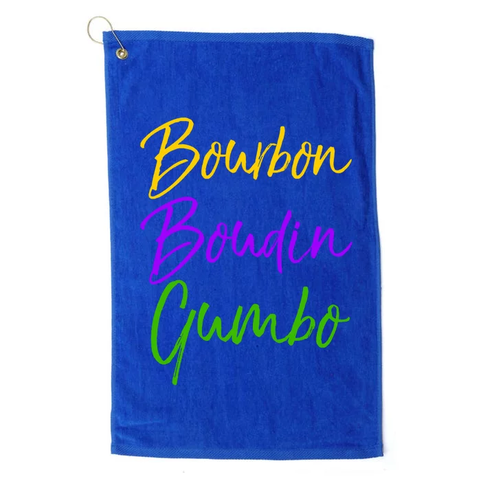 Funny Mardi Gras Quote New Orleans Gift Bourbon Boudin Gumbo Gift Platinum Collection Golf Towel