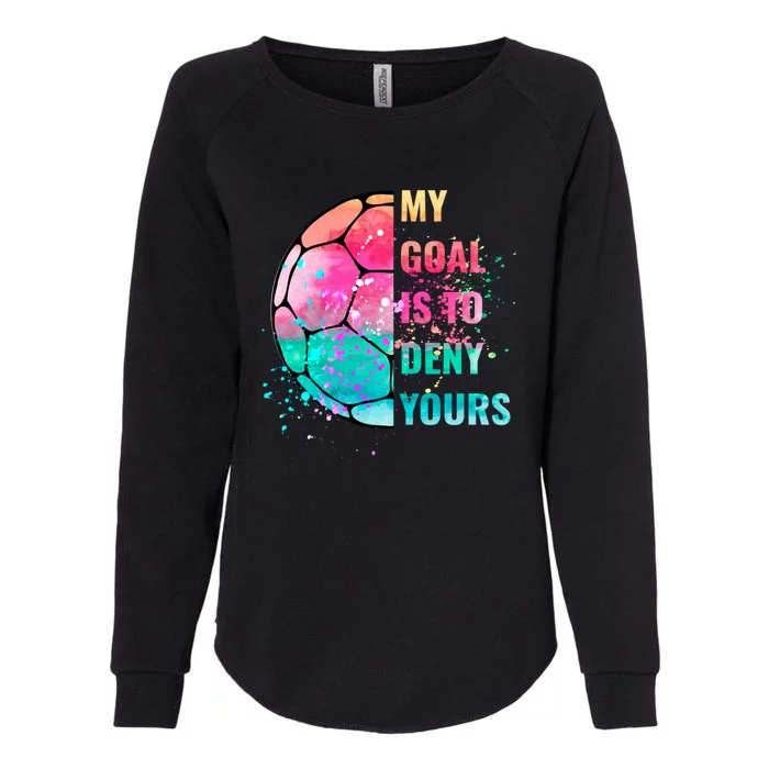 Funny My Goal Is To Deny Yours Soccer Goalie Defender Gift Womens California Wash Sweatshirt