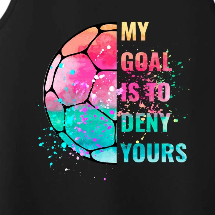 Funny My Goal Is To Deny Yours Soccer Goalie Defender Gift Performance Tank