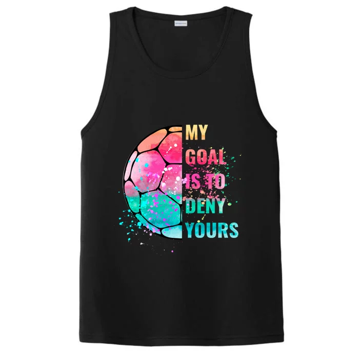 Funny My Goal Is To Deny Yours Soccer Goalie Defender Gift Performance Tank