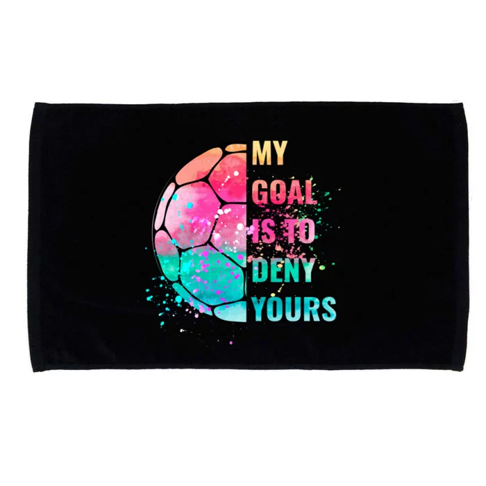 Funny My Goal Is To Deny Yours Soccer Goalie Defender Gift Microfiber Hand Towel