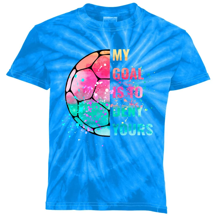 Funny My Goal Is To Deny Yours Soccer Goalie Defender Gift Kids Tie-Dye T-Shirt