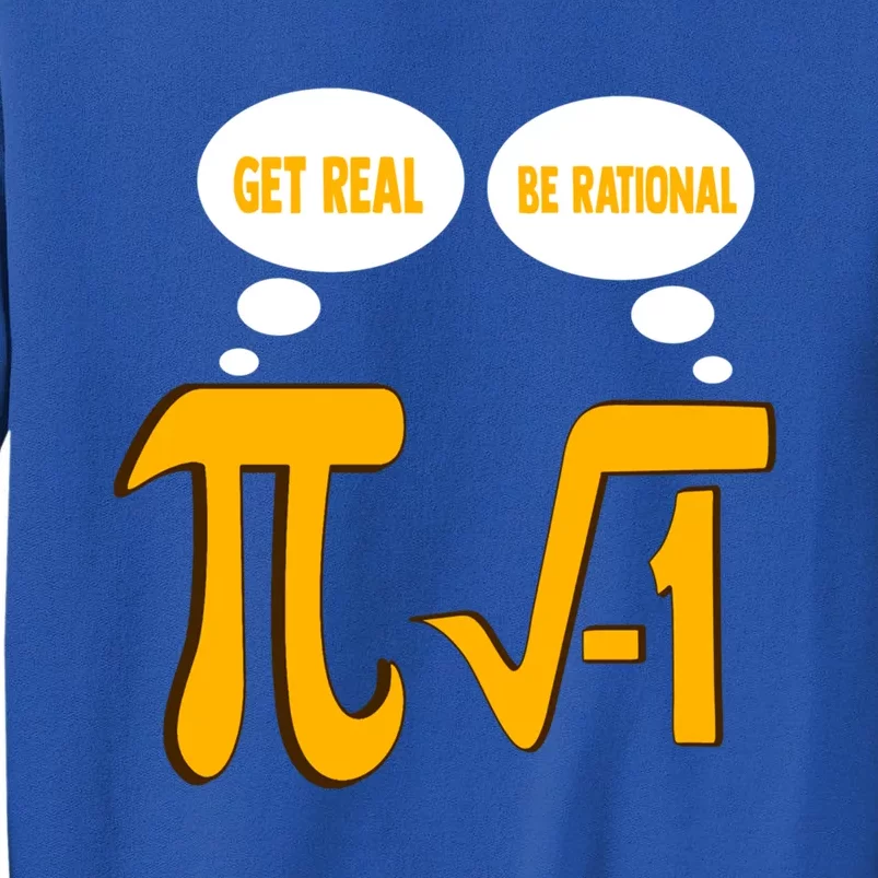 Funny Math Gift Get Real Be Rational Gift Tall Sweatshirt