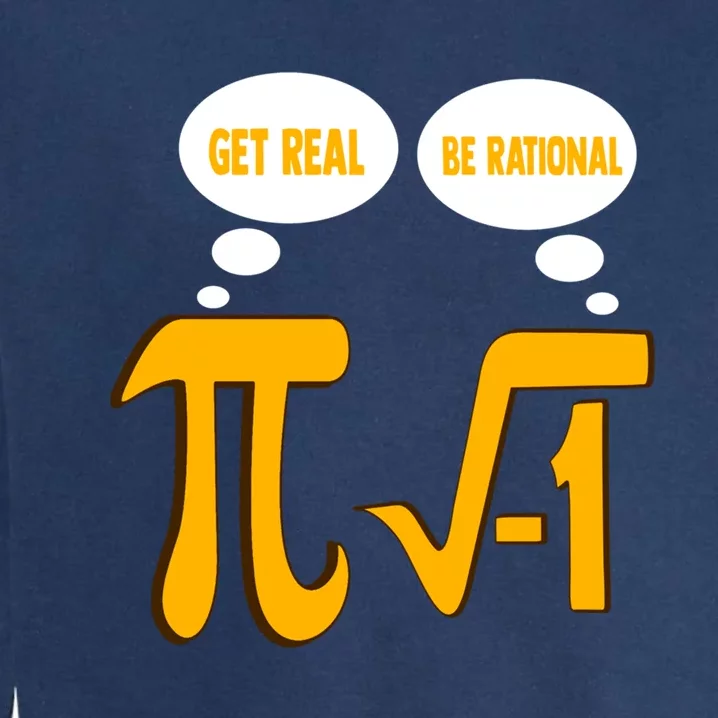 Funny Math Gift Get Real Be Rational Gift Garment-Dyed Sweatshirt