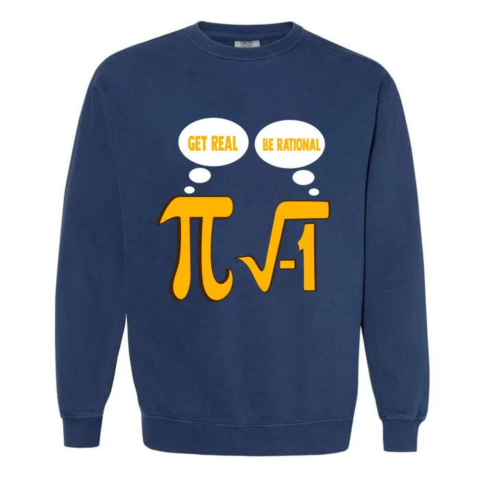 Funny Math Gift Get Real Be Rational Gift Garment-Dyed Sweatshirt