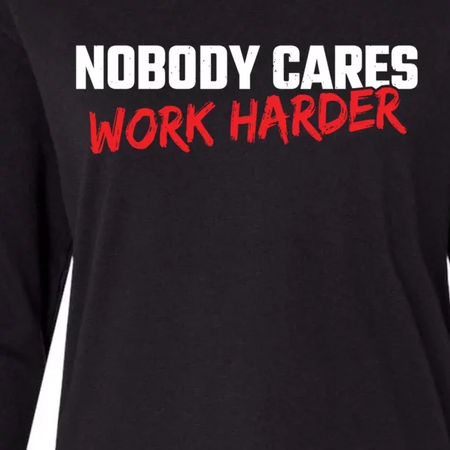 Fitness Motivation Gym Workout Nobody Cares Work Harder Gift Womens Cotton Relaxed Long Sleeve T-Shirt