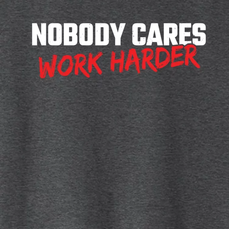 Fitness Motivation Gym Workout Nobody Cares Work Harder Gift Women's Crop Top Tee