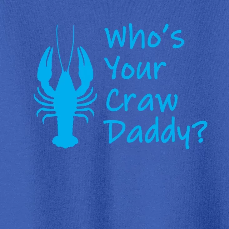 Funny Mardi Gras Gift Crawfish Boil Gift Who's Your Crawdaddy Funny Gift Toddler T-Shirt