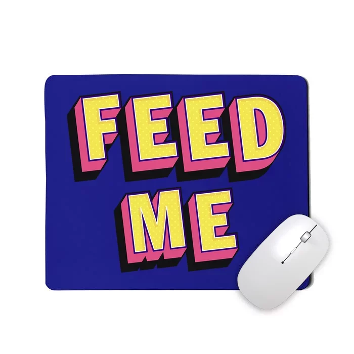 Feed Me Gift Mousepad