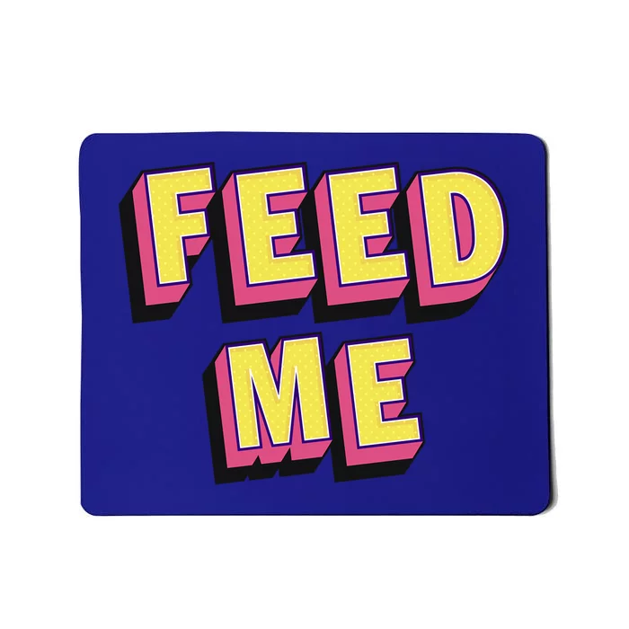 Feed Me Gift Mousepad