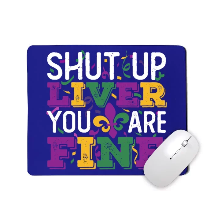 Funny Mardi Gras Parade Outfit Shut Up Liver You Are Fine Gift Mousepad