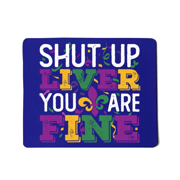 Funny Mardi Gras Parade Outfit Shut Up Liver You Are Fine Gift Mousepad