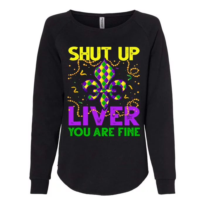 Funny Mardi Gras Parade Shut Up Liver You Are Fine Cute Gift Womens California Wash Sweatshirt