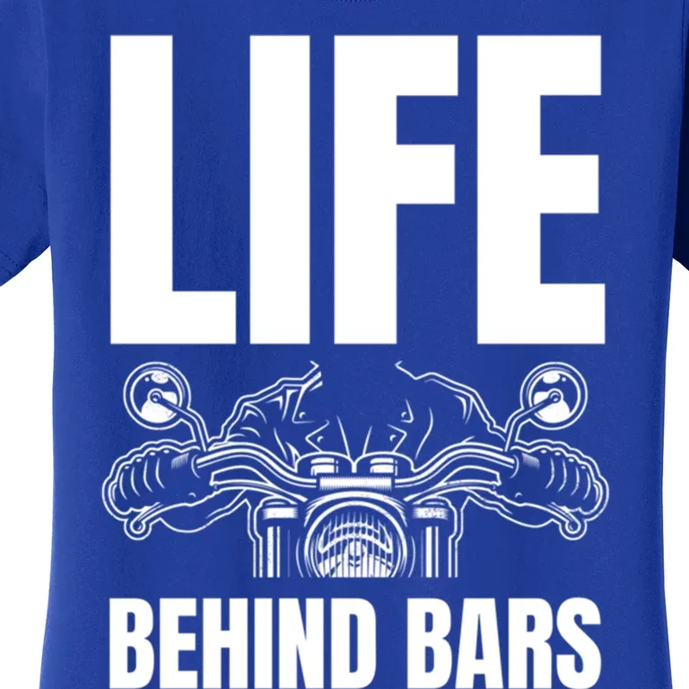 Funny Motorcycle Gift Life Behind Motorcycle Bars Cool Gift Women's T-Shirt