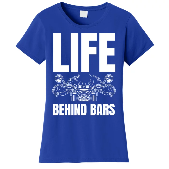 Funny Motorcycle Gift Life Behind Motorcycle Bars Cool Gift Women's T-Shirt