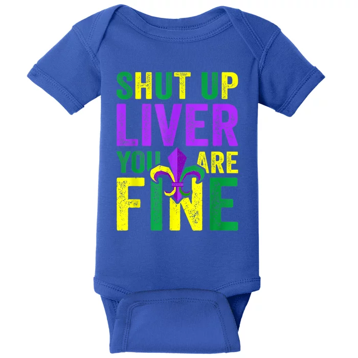 Funny Mardi Gras Parade Outfit Shut Up Liver Youre Fine Gift Baby Bodysuit