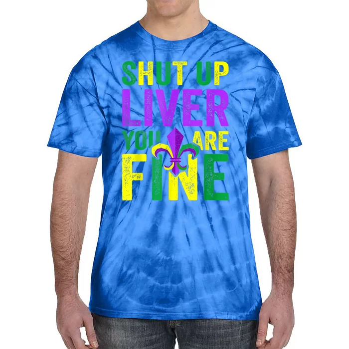 Funny Mardi Gras Parade Outfit Shut Up Liver Youre Fine Gift Tie-Dye T-Shirt